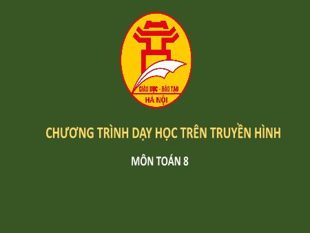 Bài giảng môn Toán Lớp 8 - Chương IV: Hình lăng trụ đứng, hình chóp đều - Hình hộp chữ nhật. Thể tích hình hộp chữ nhật - Cai Việt Long