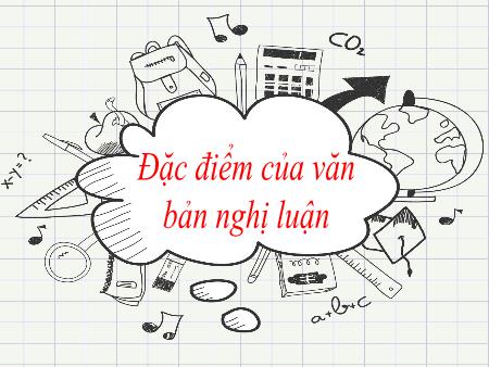 Bài giảng Ngữ văn Lớp 7 - Đặc điểm của văn bản nghị luận - Nguyễn Thị Hạnh