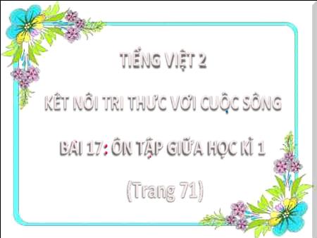 Bài giảng Tiếng Việt Lớp 2 (Kết nối tri thức) - Bài 17. Tiết 4: Ôn tập giữa học kì I (Tiết 3+4) - Năm học 2024-2025