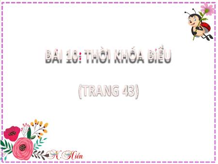 Bài giảng Tiếng Việt Lớp 2 (Kết nối tri thức) - Chủ đề 2: Đi học vui sao - Bài 10. Tiết 1+2: Thời khóa biểu - Năm học 2024-2025