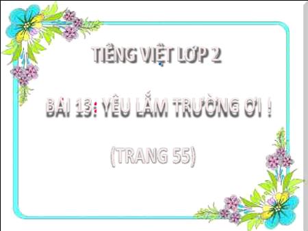 Bài giảng Tiếng Việt Lớp 2 (Kết nối tri thức) - Chủ đề 2: Đi học vui sao - Bài 13. Tiết 3: Yêu lắm trường ơi (Viết) - Năm học 2024-2025
