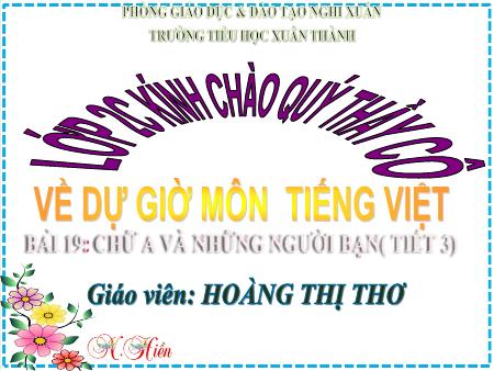 Bài giảng Tiếng Việt Lớp 2 (Kết nối tri thức) - Chủ đề 3: Niềm vui tuổi thơ - Bài 19. Tiết 3: Chữ A và những người bạn (Viết) - Năm học 2024-2025 - Hoàng Thị Thơ