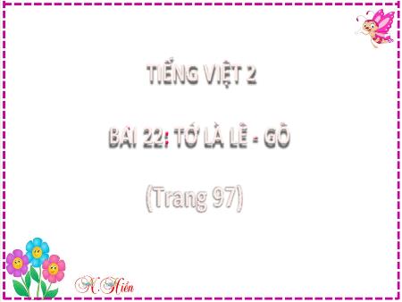 Bài giảng Tiếng Việt Lớp 2 (Kết nối tri thức) - Chủ đề 3: Niềm vui tuổi thơ - Bài 22. Tiết 4: Tớ là lê-gô (Luyện từ và câu) - Năm học 2021-2022