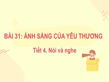 Bài giảng Tiếng Việt Lớp 2 (Kết nối tri thức) - Chủ đề 4: Mái ấm gia đình - Bài 31. Tiết 4: Ánh sáng của yêu thương (Nói và nghe) - Năm học 2022-2023