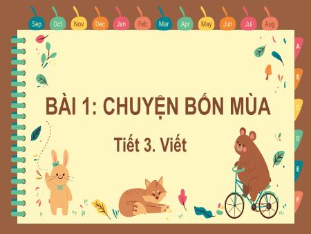 Bài giảng Tiếng Việt Lớp 2 (Kết nối tri thức) - Chủ đề 5: Vẻ đẹp quanh em - Bài 1. Tiết 3: Chuyện bốn mùa (Viết) - Năm học 2023-2024