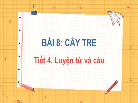 Bài giảng Tiếng Việt Lớp 2 (Kết nối tri thức) - Chủ đề 5: Vẻ đẹp quanh em - Bài 8. Tiết 4: Lũy tre (Luyện từ và câu) - Năm học 2022-2023