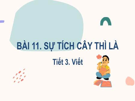 Bài giảng Tiếng Việt Lớp 2 (Kết nối tri thức) - Chủ đề 6: Hành tinh xanh của em - Bài 11. Tiết 3: Sự tích cây thì là (Viết) - Năm học 2024-2025