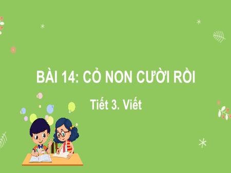 Bài giảng Tiếng Việt Lớp 2 (Kết nối tri thức) - Chủ đề 6: Hành tinh xanh của em - Bài 14. Tiết 3: Cỏ non cười rồi (Viết) - Năm học 2024-2025