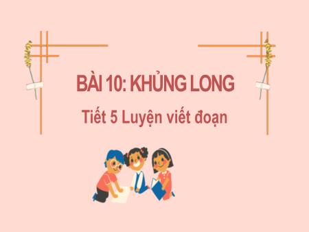 Bài giảng Tiếng Việt Lớp 2 (Kết nối tri thức) - Chủ đề 6: Hành tinh xanh của em - Bài 10. Tiết 5: Khủng long (Luyện viết đoạn) - Năm học 2022-2023