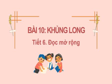 Bài giảng Tiếng Việt Lớp 2 (Kết nối tri thức) - Chủ đề 6: Hành tinh xanh của em - Bài 10. Tiết 6: Khủng long (Đọc mở rộng) - Năm học 2023-2024