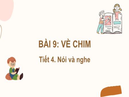 Bài giảng Tiếng Việt Lớp 2 (Kết nối tri thức) - Chủ đề 6: Hành tinh xanh của em - Bài 9. Tiết 4: Vè chim (Nói và nghe) - Năm học 2022-2023