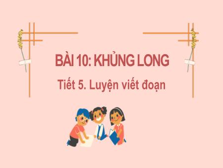 Bài giảng Tiếng Việt Lớp 2 (Kết nối tri thức) - Chủ đề 6: Hành tinh xanh của em - Bài 10. Tiết 5: Khủng long (Luyện viết đoạn) - Năm học 2023-2024