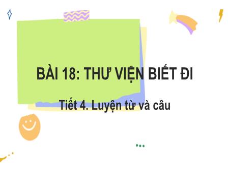 Bài giảng Tiếng Việt Lớp 2 (Kết nối tri thức) - Chủ đề 7: Giao tiếp và kết nối - Bài 19. Tiết 4: Thư viện biết đi (Luyện từ và câu) - Năm học 2022-2023