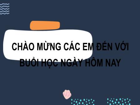 Bài giảng Tiếng Việt Lớp 2 (Kết nối tri thức) - Chủ đề 8: Con người Việt Nam - Bài 22. Tiết 5+6: Thư gửi bố ngoài đảo (Luyện viết đoạn) - Năm học 2024-2025