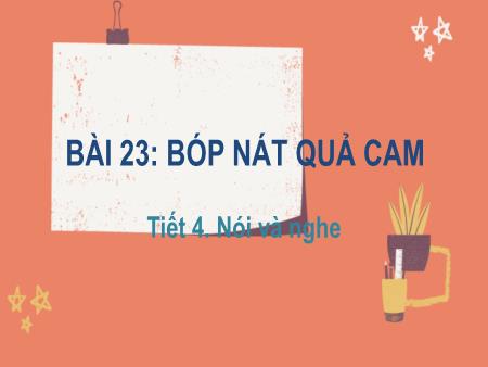 Bài giảng Tiếng Việt Lớp 2 (Kết nối tri thức) - Chủ đề 8: Con người Việt Nam - Bài 23. Tiết 4: Bóp nát quả cam (Nói và nghe) - Năm học 2022-2023