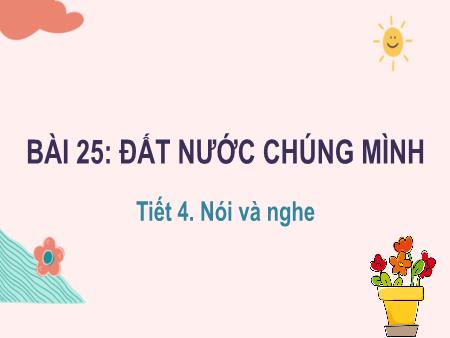 Bài giảng Tiếng Việt Lớp 2 (Kết nối tri thức) - Chủ đề 9: Việt Nam quê hương em - Bài 25. Tiết 4: Đất nước chúng mình (Nói và nghe) - Năm học 2023-2024