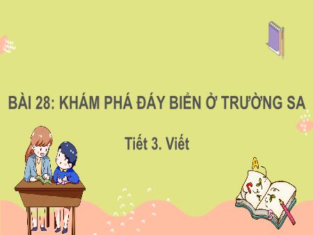 Bài giảng Tiếng Việt Lớp 2 (Kết nối tri thức) - Chủ đề 9: Việt Nam quê hương em - Bài 28. Tiết 3: Khám phá đáy biển ở Trường Sa (Viết) - Năm học 2022-2023