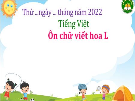 Bài giảng Tiếng Việt Lớp 3 (Kết nối tri thức) - Chủ đề: Cộng đồng gắn bó - Bài 26: Ôn chữ viết hoa L