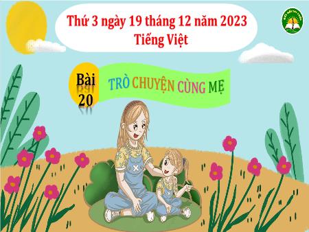 Bài giảng Tiếng Việt Lớp 3 (Kết nối tri thức) - Chủ đề: Mái nhà yêu thương - Bài 20: Trò chuyện cùng mẹ