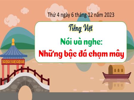 Bài giảng Tiếng Việt Lớp 3 (Kết nối tri thức) - Chủ điểm: Cộng đồng gắn bó - Bài 25: Những bậc đá chạm mây (Nói và nghe) - Năm học 2023-2024