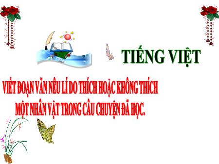 Bài giảng Tiếng Việt Lớp 3 (Kết nối tri thức) - Chủ điểm: Cồng đồng gắn gắn bó - Bài 28: Viết đoạn văn nêu lí do thích hoặc không thích một nhân vật trong câu chuyện đã đọc - Năm học 2024-2025
