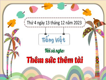 Bài giảng Tiếng Việt Lớp 3 (Kết nối tri thức) - Chủ điểm: Cộng đồng gắn bó - Bài 27: Thêm sức thêm tài (Nói và nghe) - Năm học 2023-2024