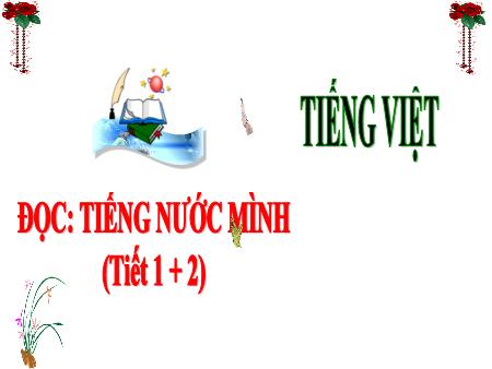 Bài giảng Tiếng Việt Lớp 3 (Kết nối tri thức) - Chủ điểm: Đất nước ngàn năm - Bài 20: Tiếng nước mình (Đọc) - Năm học 2024-2025