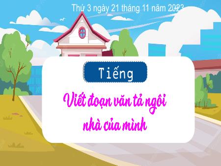Bài giảng Tiếng Việt Lớp 3 (Kết nối tri thức) - Chủ điểm: Mái nhà yêu thương - Bài 20: Viết đoạn văn tả ngôi nhà của mình - Năm học 2023-2024