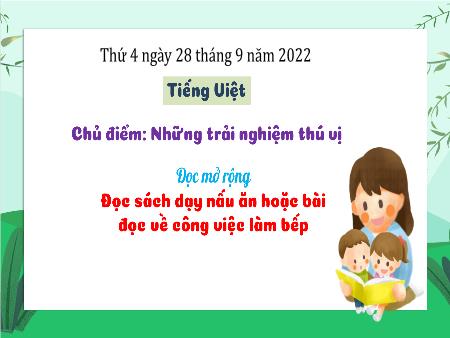 Bài giảng Tiếng Việt Lớp 3 (Kết nối tri thức) - Chủ điểm: Những trải nghiệm thú vị - Bài 1: Đọc sách dạy nấu ăn hoặc bài đọc về công việc làm bếp (Đọc mở rộng) - Năm học 2022-2023