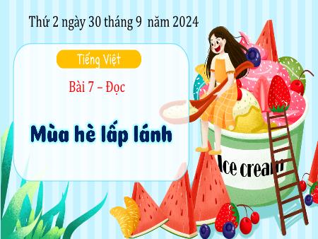 Bài giảng Tiếng Việt Lớp 3 (Kết nối tri thức) - Chủ điểm: Những trải nghiệm thú vị - Bài 7: Mùa hè lấp lánh (Đọc) - Năm học 2024-2025