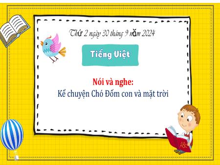 Bài giảng Tiếng Việt Lớp 3 (Kết nối tri thức) - Chủ điểm: Những trải nghiệm thú vị - Bài 7: Kể chuyện Chó Đốm con và mặt trời (Nói và nghe) - Năm học 2024-2025