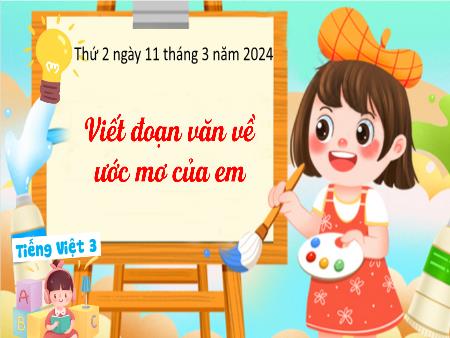 Bài giảng Tiếng Việt Lớp 3 (Kết nối tri thức) - Luyện viết đoạn văn về ước mơ của em - Năm học 2023-2024