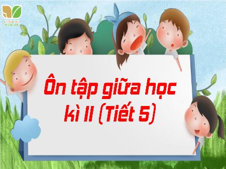 Bài giảng Tiếng Việt Lớp 3 (Kết nối tri thức) - Ôn tập giữa học kỳ II (Tiết 5) - Năm học 2023-2024