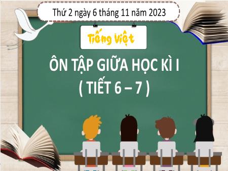 Bài giảng Tiếng Việt Lớp 3 (Kết nối tri thức) - Ôn tập giữa học kì I (Tiết 6+7) - Năm học 2023-2024