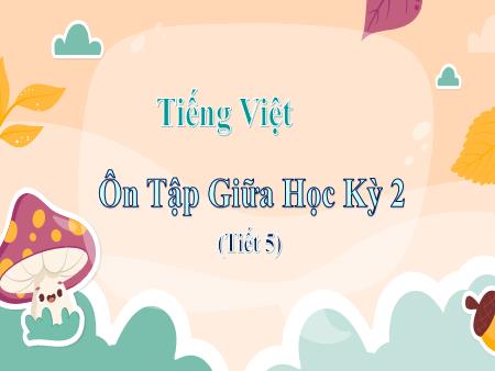 Bài giảng Tiếng Việt Lớp 3 (Kết nối tri thức) - Ôn tập giữa học kỳ II (Tiết 5) - Năm học 2024-2025