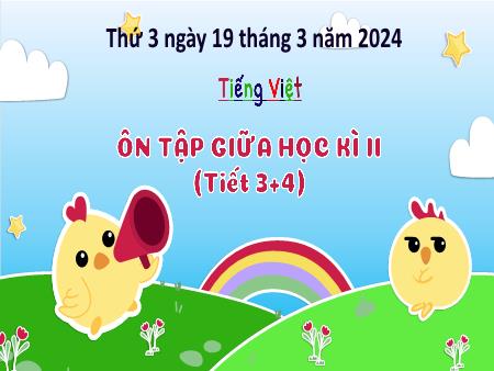 Bài giảng Tiếng Việt Lớp 3 (Kết nối tri thức) - Ôn tập giữa học kỳ II (Tiết 3+4) - Năm học 2023-2024