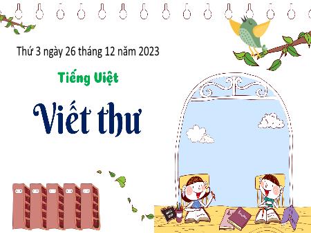 Bài giảng Tiếng Việt Lớp 3 (Kết nối tri thức) - Tuần 17: Viết thư - Năm học 2023-2024