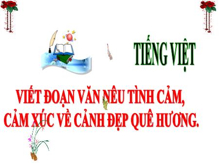 Bài giảng Tiếng Việt Lớp 3 (Kết nối tri thức) - Viết đoạn văn nêu tình cảm, cảm xúc về cảnh đẹp quê hương - Năm học 2024-2025