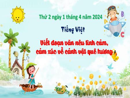 Bài giảng Tiếng Việt Lớp 3 (Kết nối tri thức) - Viết đoạn văn nêu tình cảm, cảm xúc về cảnh vật quê hương - Năm học 2023-2024
