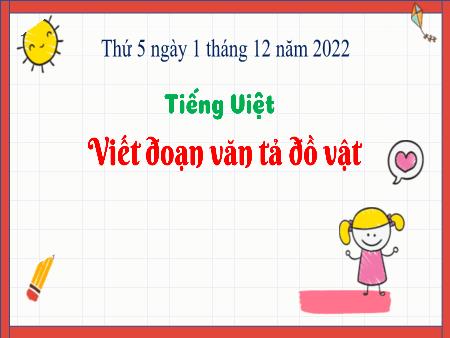 Bài giảng Tiếng Việt Lớp 3 (Kết nối tri thức) - Viết đoạn văn tả đồ vật em yêu thích - Năm học 2022-2023
