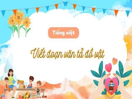 Bài giảng Tiếng Việt Lớp 3 (Kết nối tri thức) - Viết đoạn văn tả đồ vật - Năm học 2024-2025