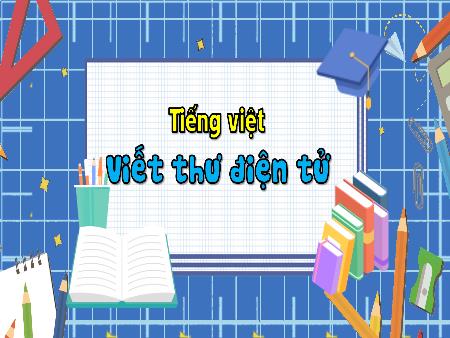 Bài giảng Tiếng Việt Lớp 3 (Kết nối tri thức) - Viết thư điện tử - Năm học 2023-2024