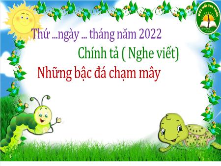 Bài giảng Tiếng Việt Lớp 3 Sách Kết nối tri thức (Chính tả) - Chủ đề: Cộng đồng gắn bó - Bài 25: Những bậc đá chạm mây