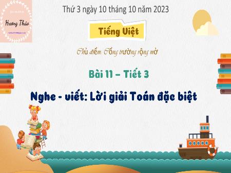 Bài giảng Tiếng Việt Lớp 3 Sách Kết nối tri thức (Chính tả) - Chủ đề: Cổng trường rộng mở - Bài 11: Nghe-viết Lời giải Toán đặc biệt