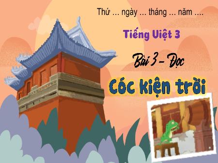 Bài giảng Tiếng Việt Lớp 3 Sách Kết nối tri thức (Đọc) - Chủ đề: Những màu sắc thiên nhiên - Bài 3: Cóc kiện trời