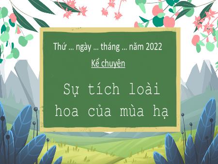 Bài giảng Tiếng Việt Lớp 3 Sách Kết nối tri thức (Kể chuyện) - Chủ đề: Những trải nghiệm thú vị - Bài 3: Sự tích loài hoa của mùa hạ