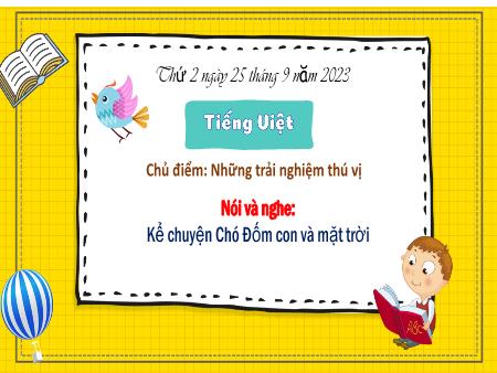 Bài giảng Tiếng Việt Lớp 3 Sách Kết nối tri thức (Nói và nghe) - Chủ đề: Những trải nghiệm thú vị - Bài 7: Kể chuyện Chó Đốm con va mặt trời