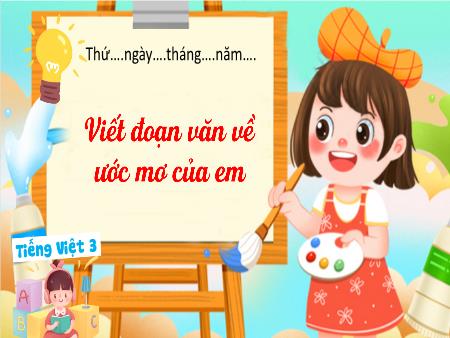 Bài giảng Tiếng Việt Lớp 3 Sách Kết nối tri thức (Viết) - Chủ đề: Bài học từ cuộc sống - Bài 14: Viết đoạn văn về ước mơ của em