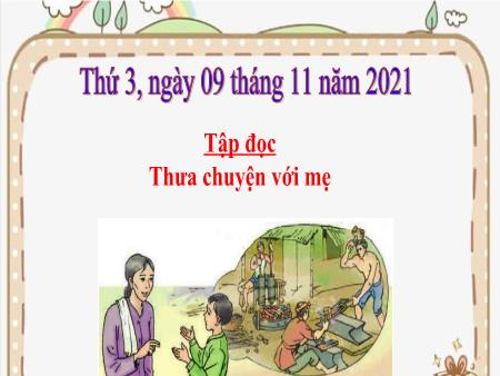 Bài giảng Tiếng Việt Lớp 4 (Tập đọc) - Thưa chuyện với mẹ - Năm học 2021-2022