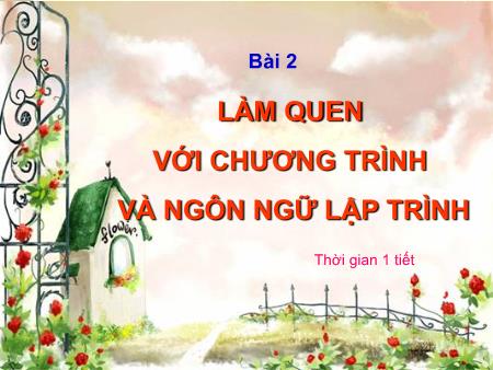 Bài giảng Tin học 8 - Bài 2: Làm quen với chương trình và ngôn ngữ lập trình